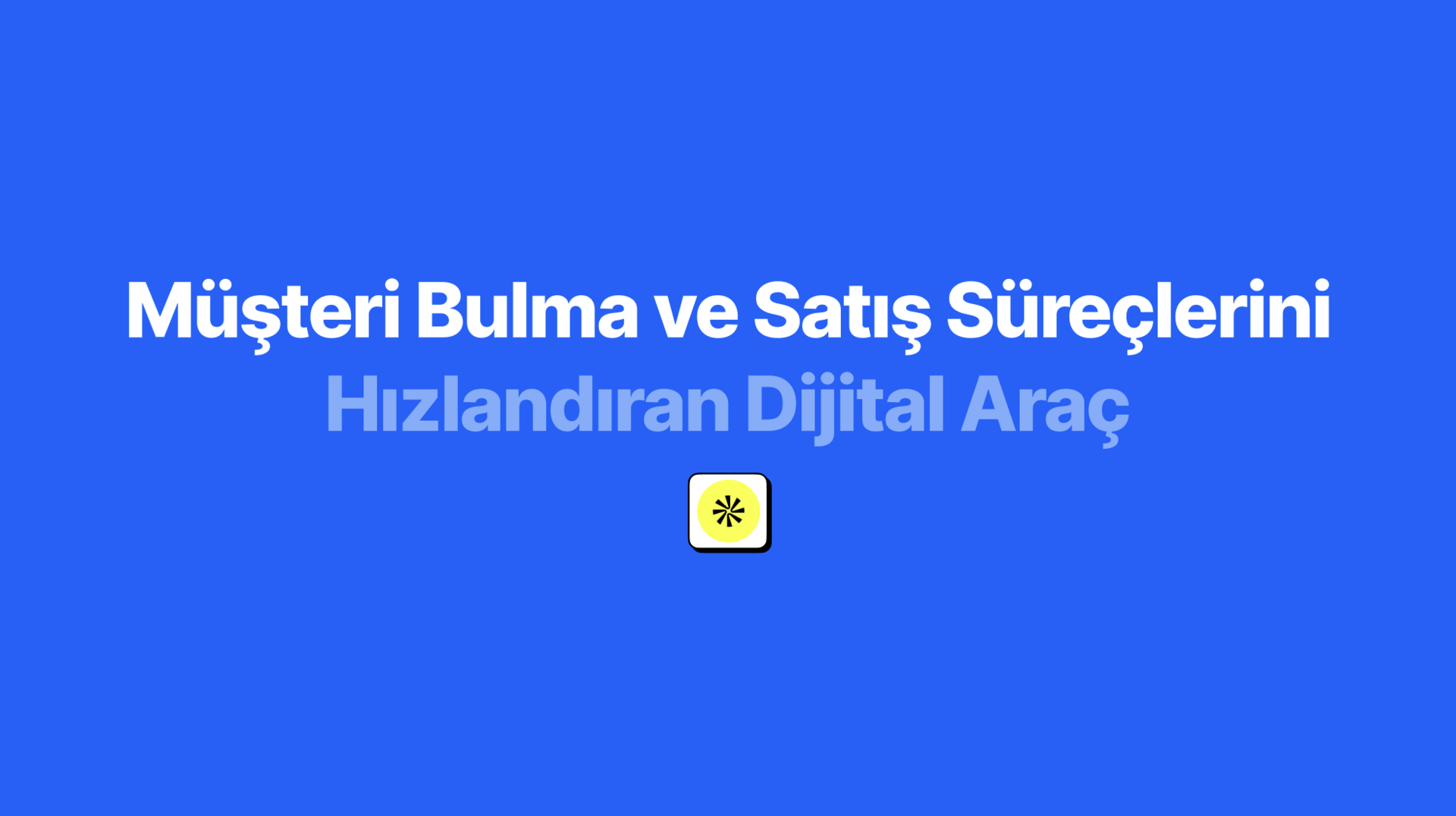 Müşteri Bulma ve Satış Süreçlerini Hızlandıran Dijital Araç