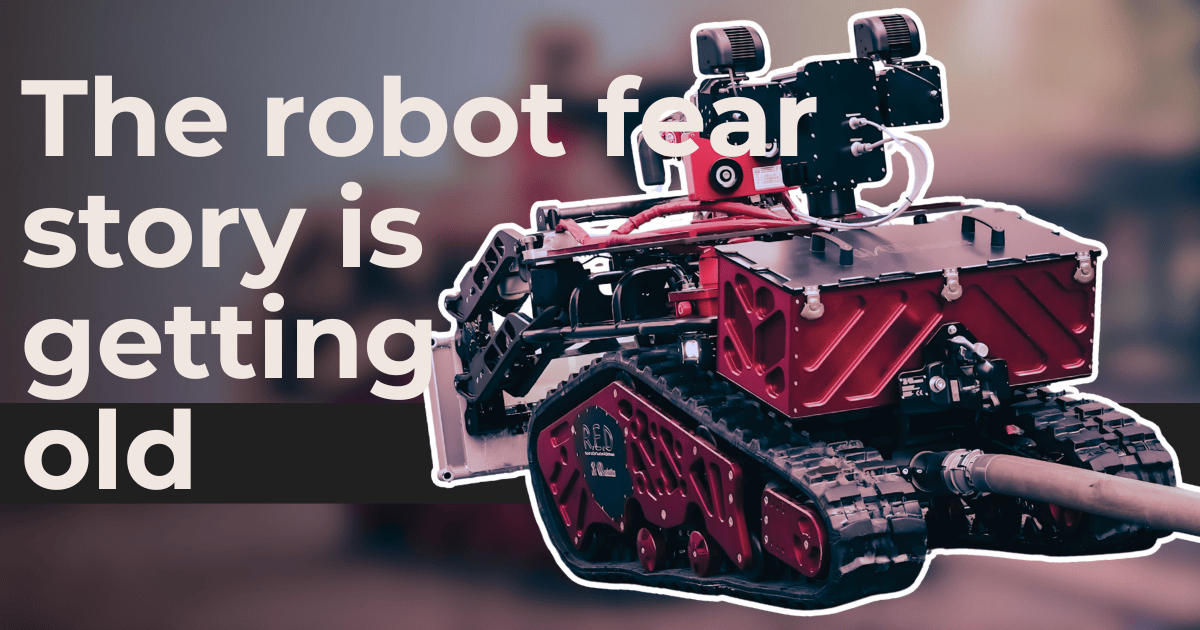 The robot fear story is getting old