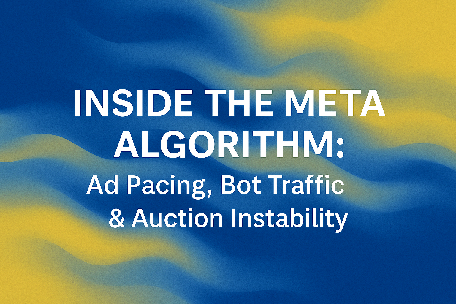 Inside the Meta Algorithm: Ad Pacing, Bot Traffic & Auction Instability
