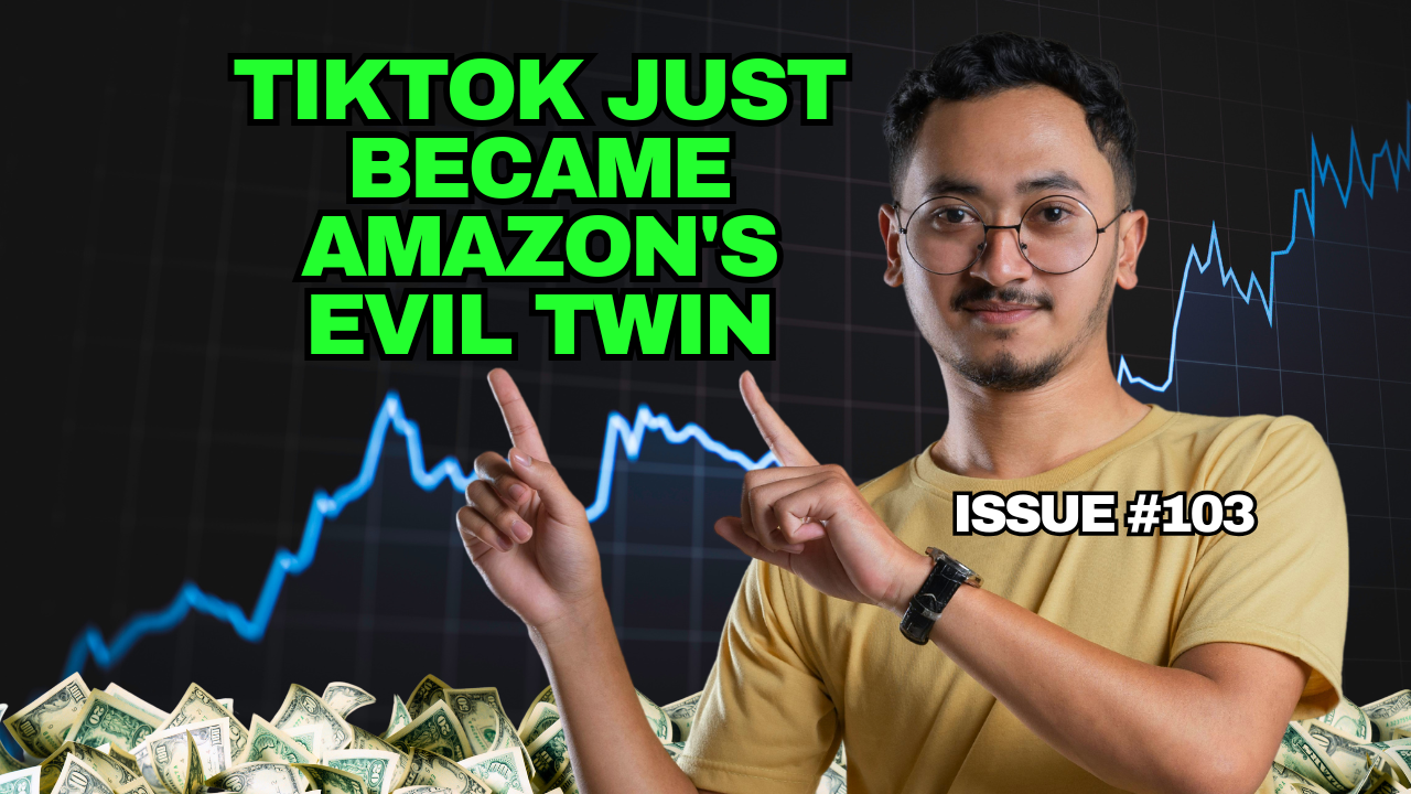 TikTok Just Became Amazon's Evil Twin... Issue #103