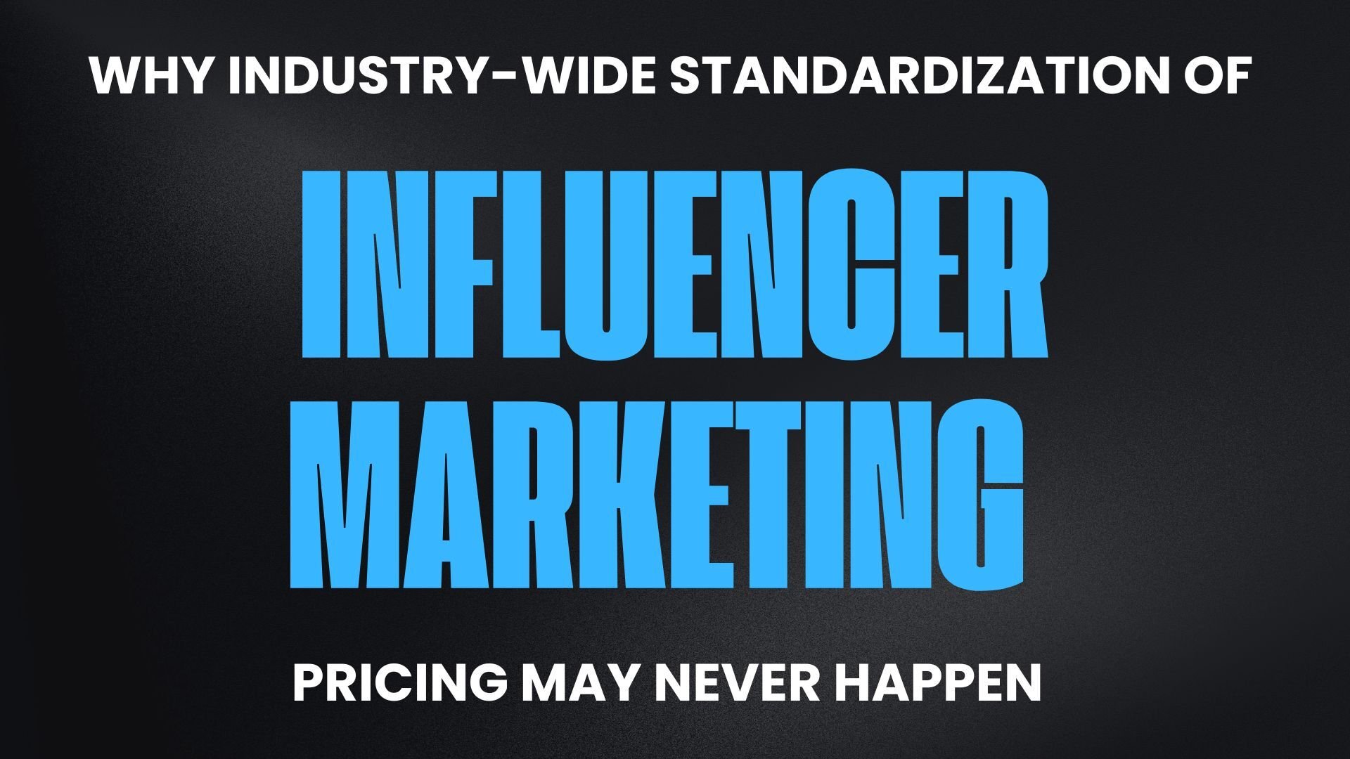 Why Industry-Wide Standardization of Influencer Marketing Pricing May Never Happen 💰