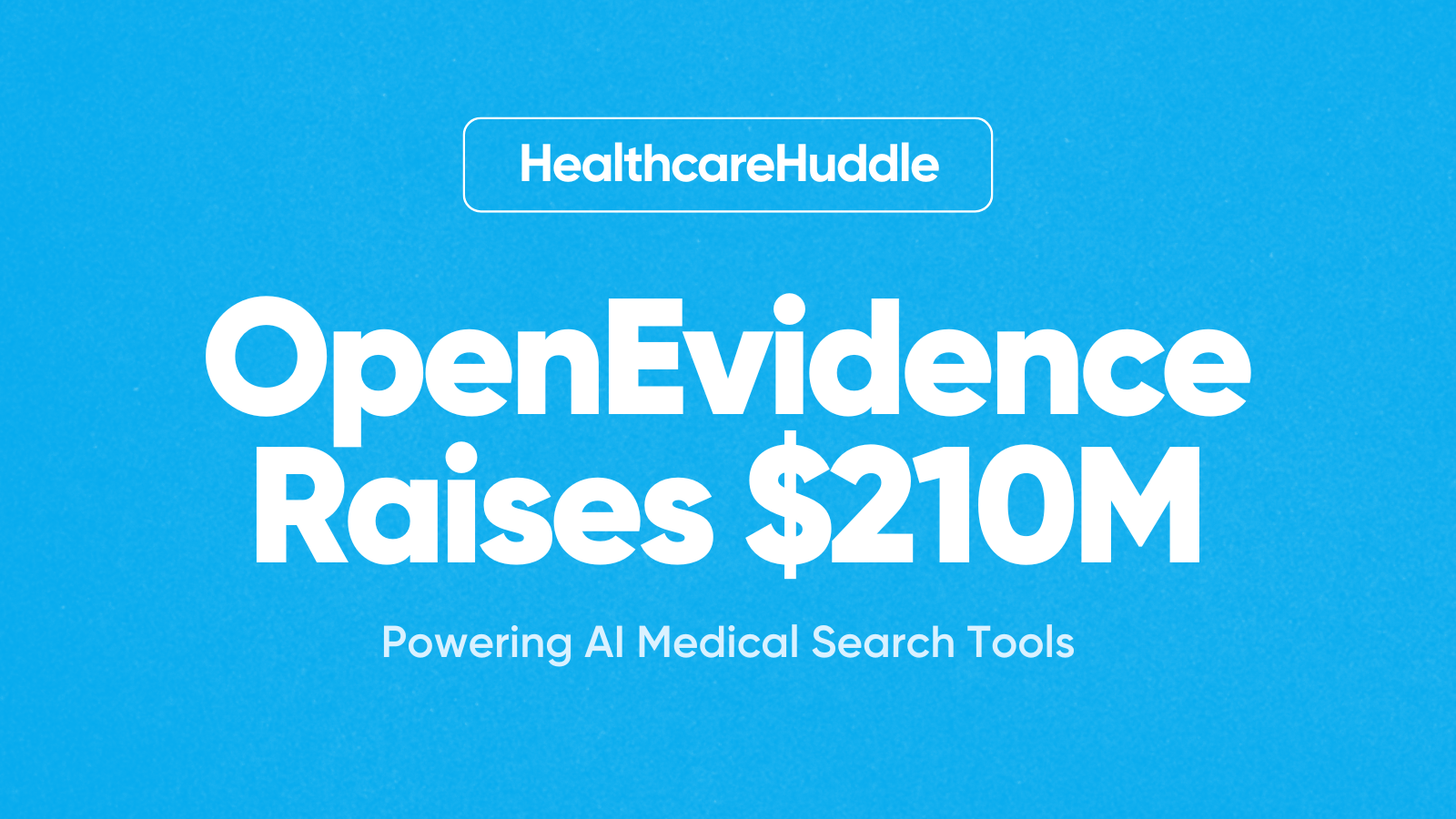 OpenEvidence Raises $210M to Power AI Medical Search Tools