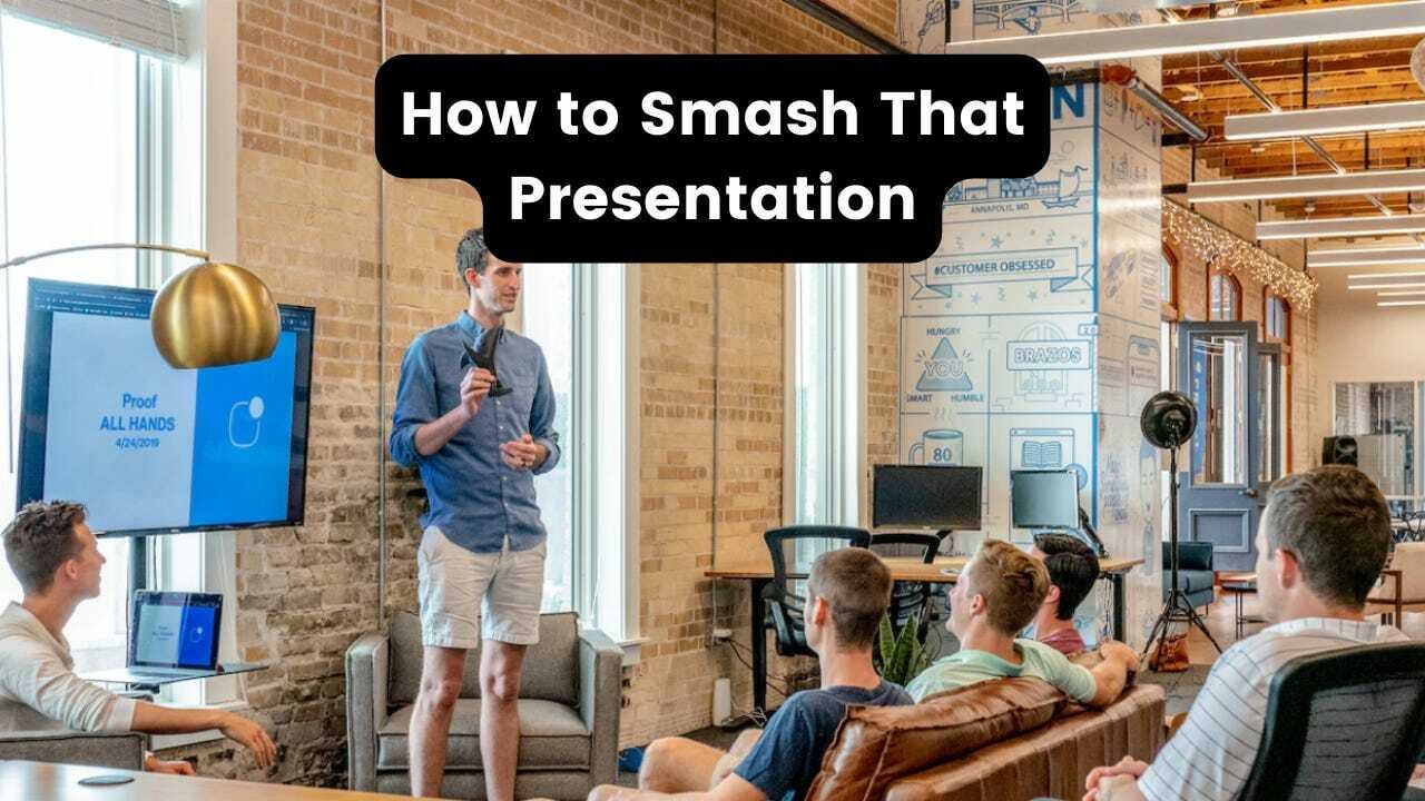 How to Smash That Presentation (and not be scared anymore)