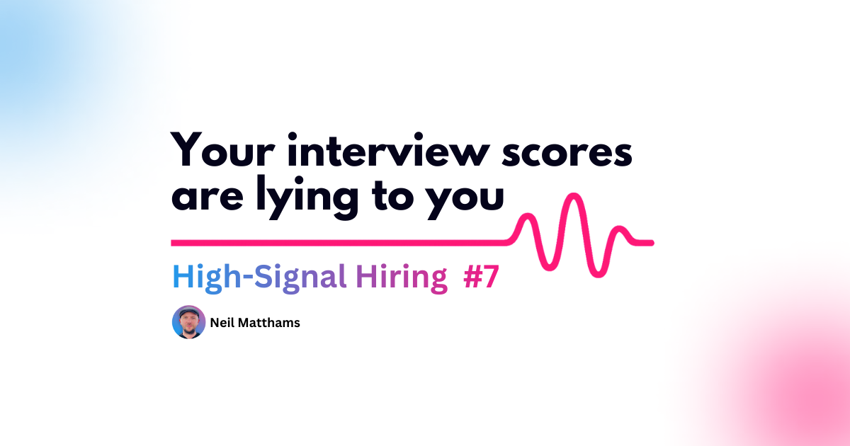 Your Interview Scores Are Lying to You