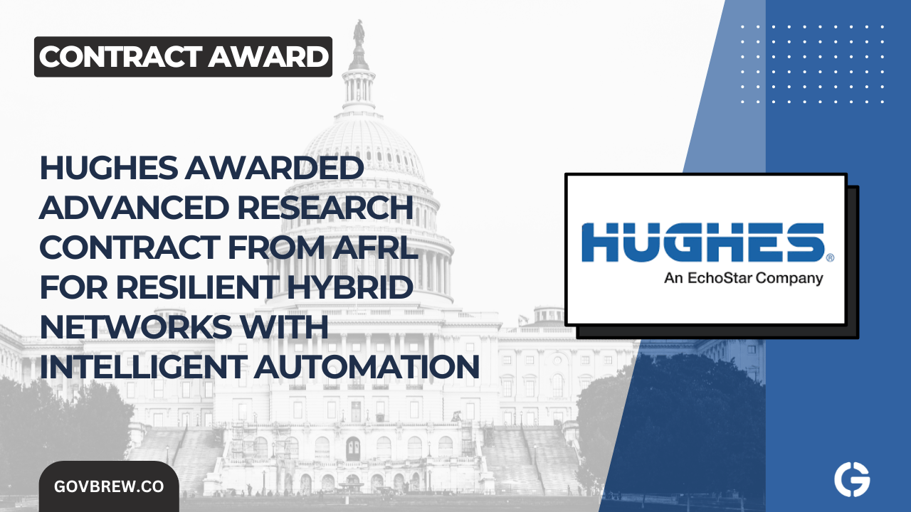 Hughes Awarded Advanced Research Contract from Air Force Research Laboratory for Resilient Hybrid Networks with Intelligent Automation 