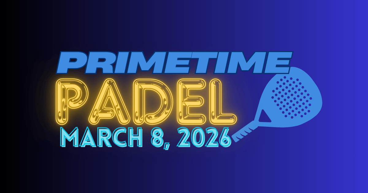 Primetime Padel: March 8 Edition 