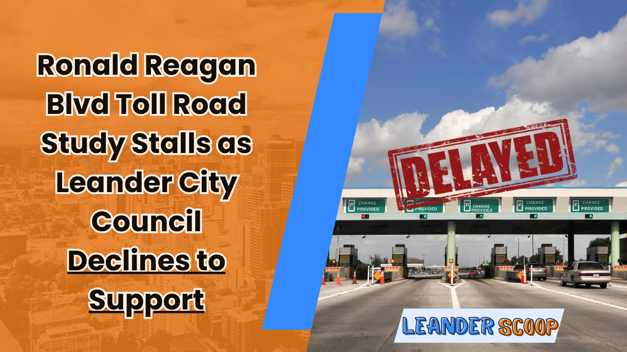 Ronald Reagan Blvd Toll Road Study Stalls as Leander City Council Declines to Support