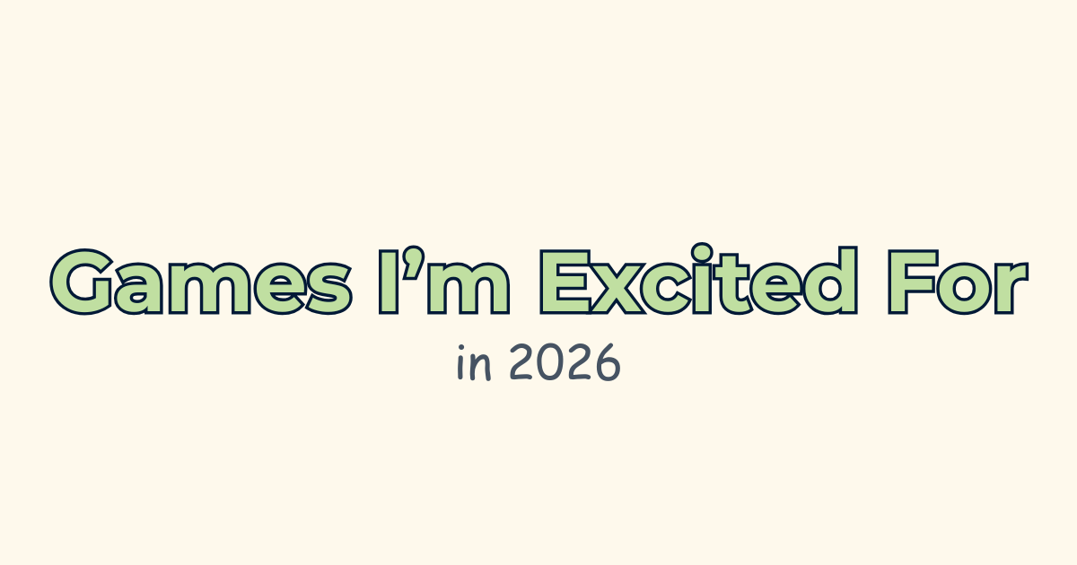 Indie Games I'm Most Excited About in 2026