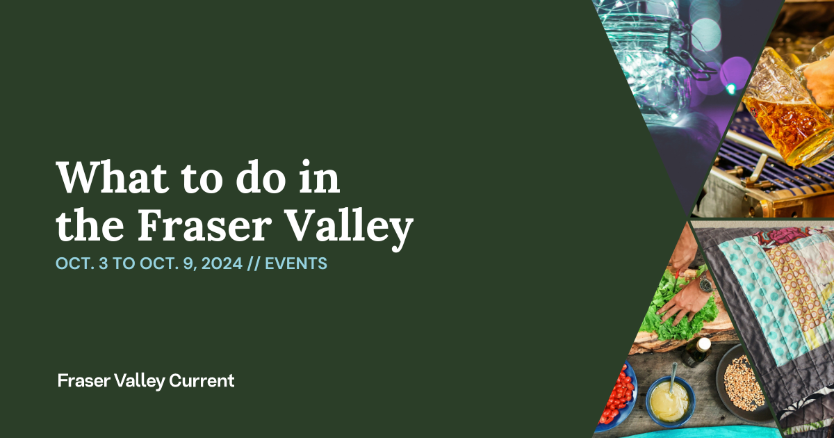 Fraser Valley Events: Oct. 3 to 9