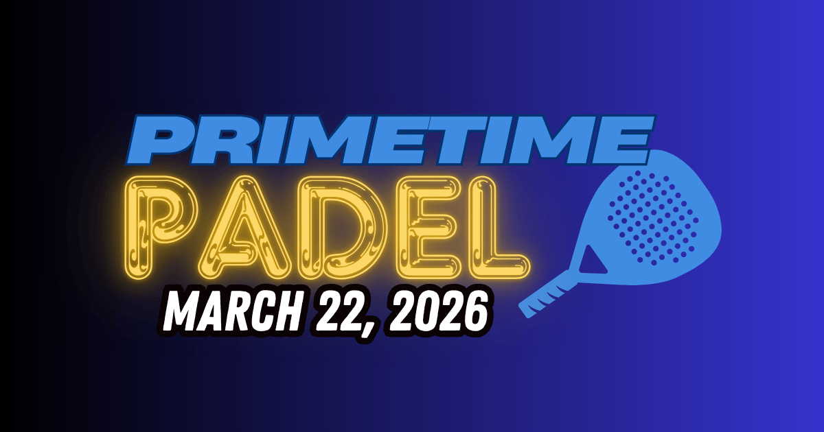 Primetime Padel: March 22 Edition 