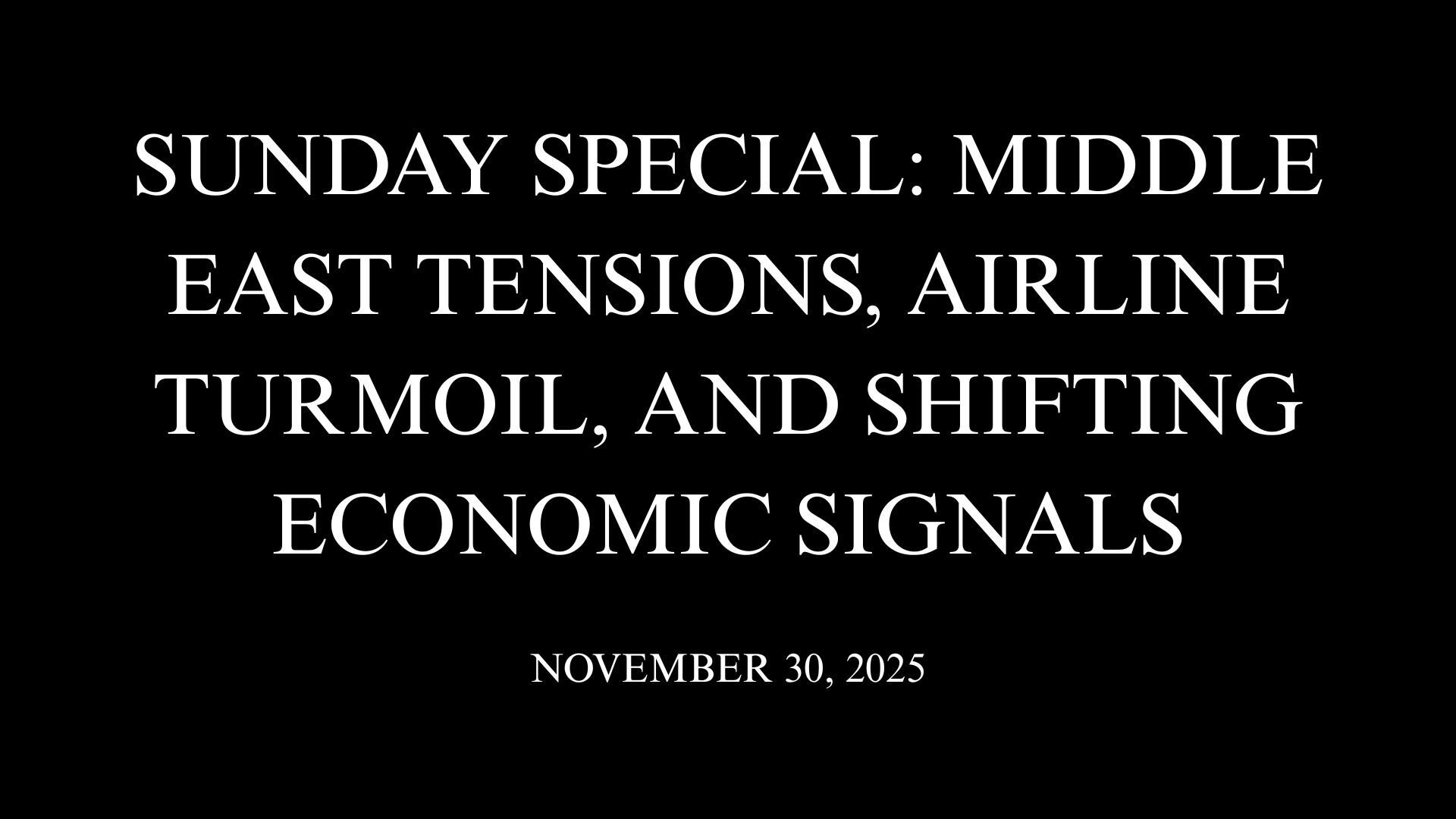 Sunday Special: Middle East Tensions, Airline Turmoil, and Shifting Economic Signals
