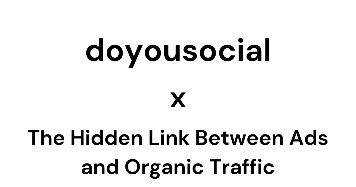 The Hidden Link Between Ads and Organic Traffic