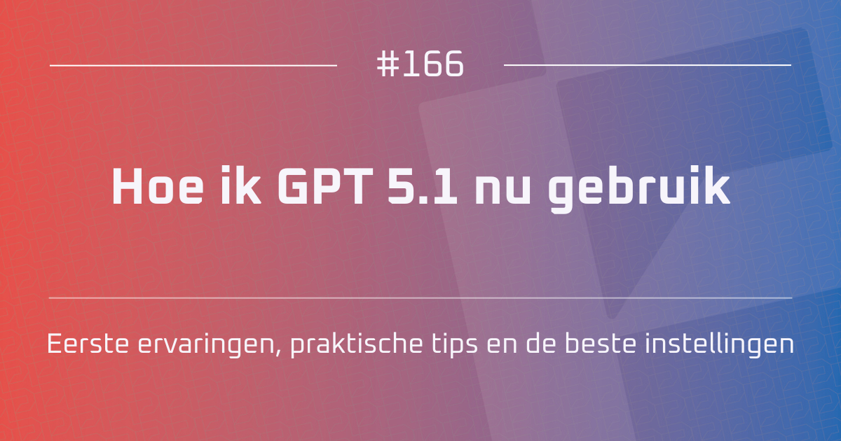 DMM #166 | Hoe ik GPT 5.1 nu gebruik