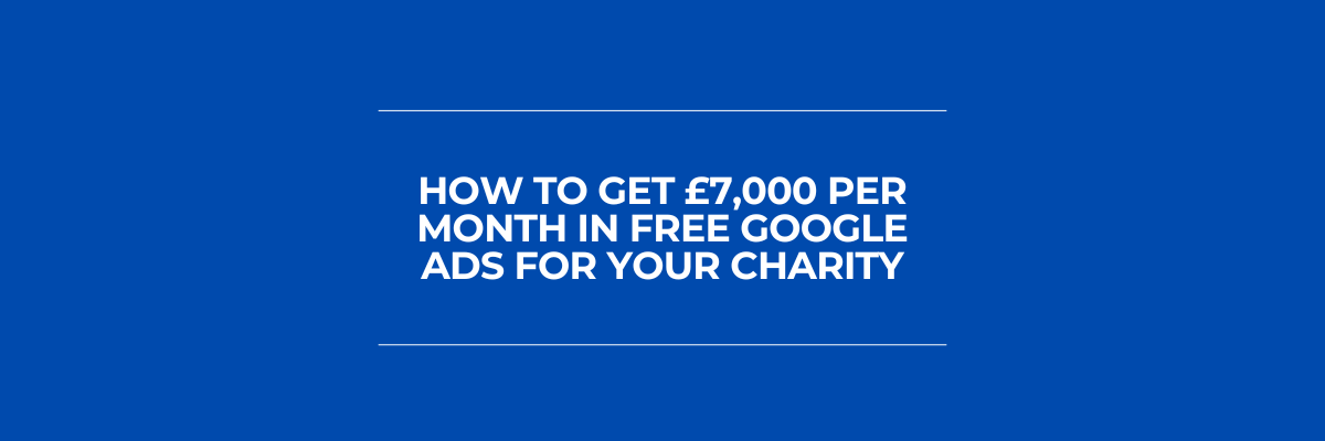 How to Get £7,000/Month in Free Google Ads for Your Charity
