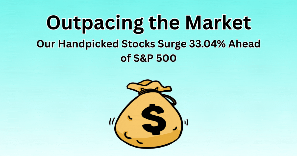 Outpacing the Market: Our Handpicked Stocks Surge 33.04% Ahead of S&P 500 – Unlock the Winners Inside