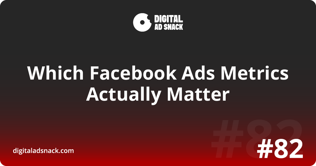 Which Facebook Ads Metrics Actually Matter