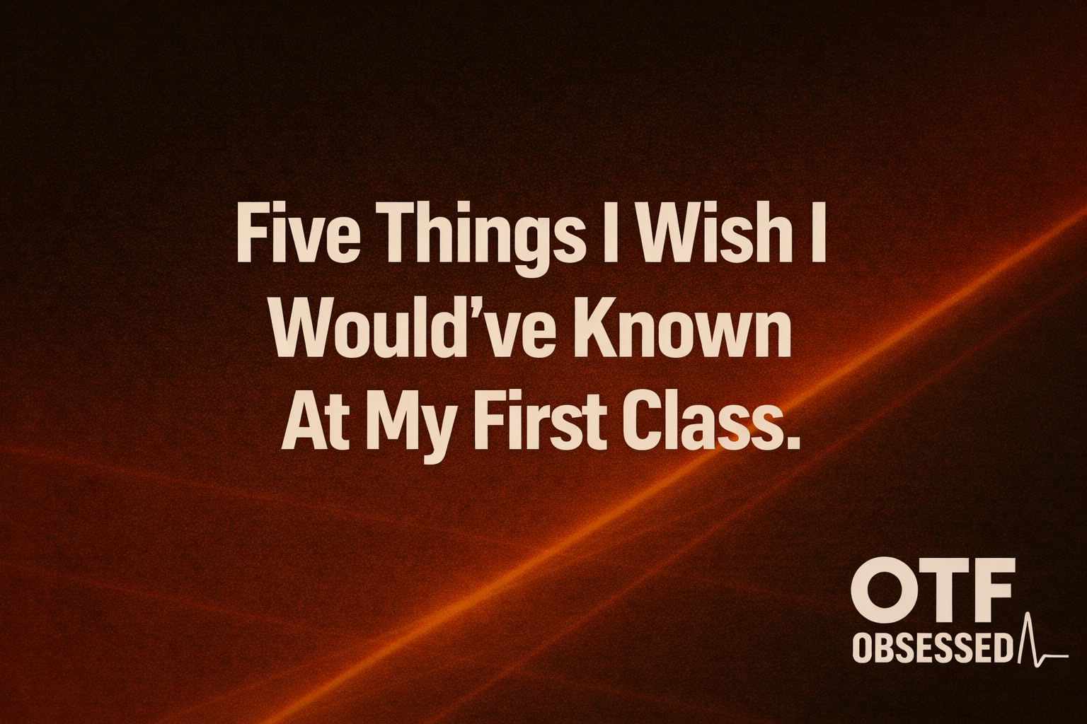 Five Things I Wish I Would've Known At My First OTF Class