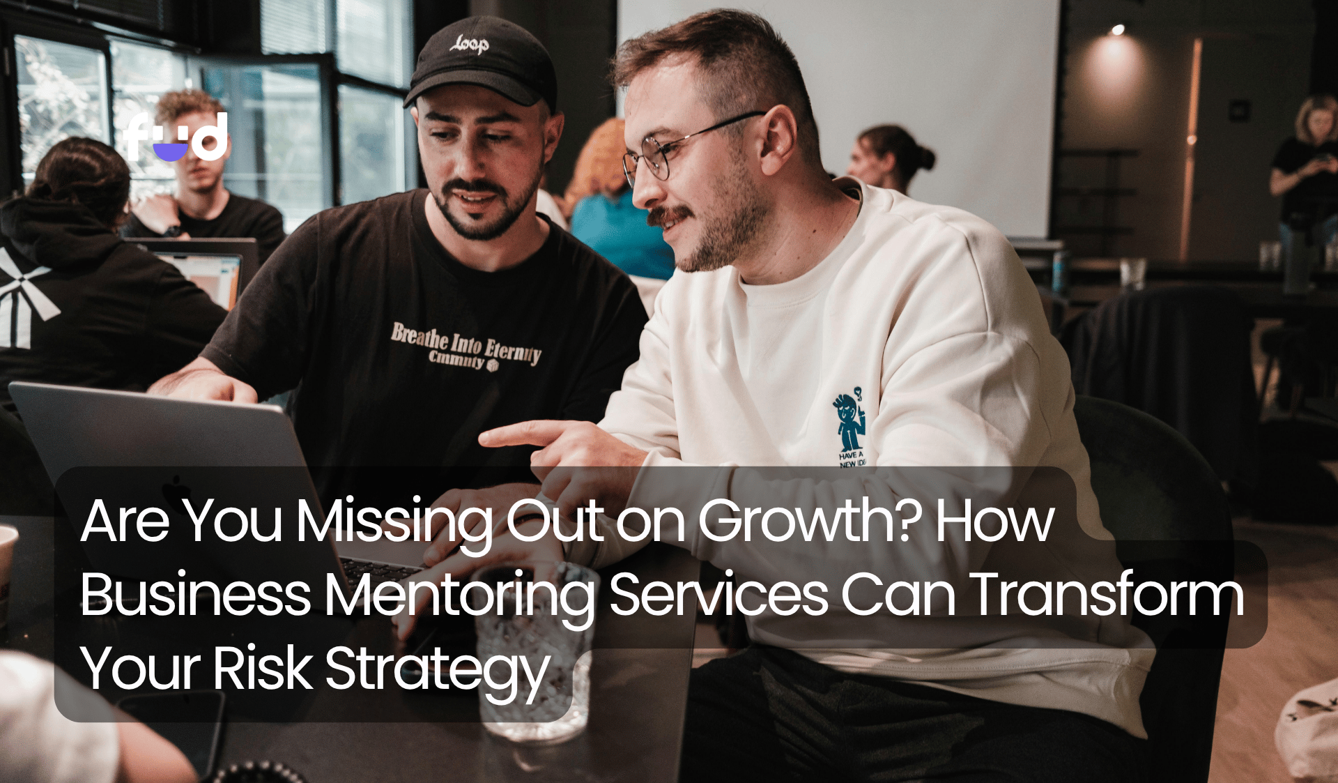 Are You Missing Out on Growth? How Business Mentoring Services Can Transform Your Risk Strategy