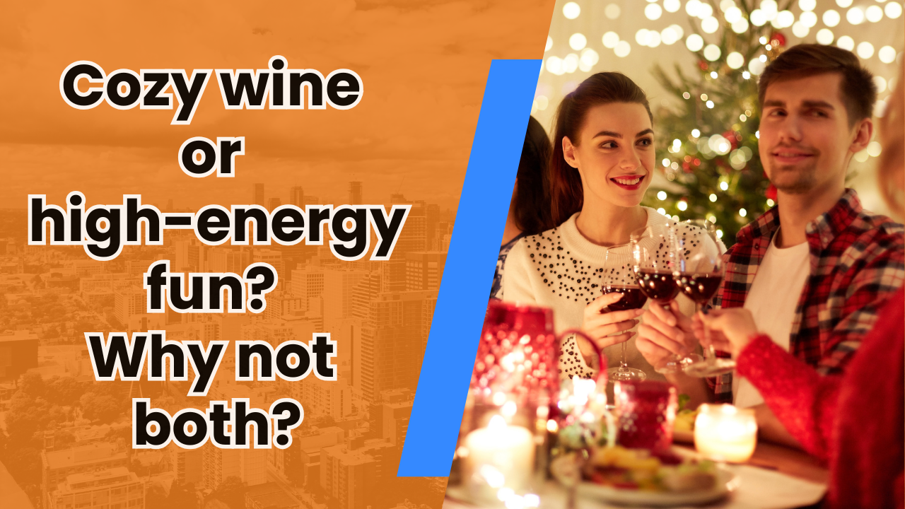 🍷 Cozy wine or high-energy fun? Why not both?