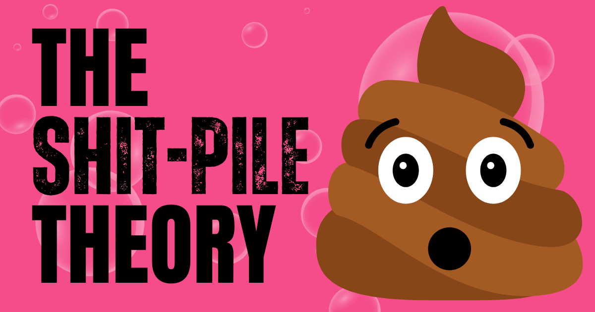 💩 The shit-pile theory
