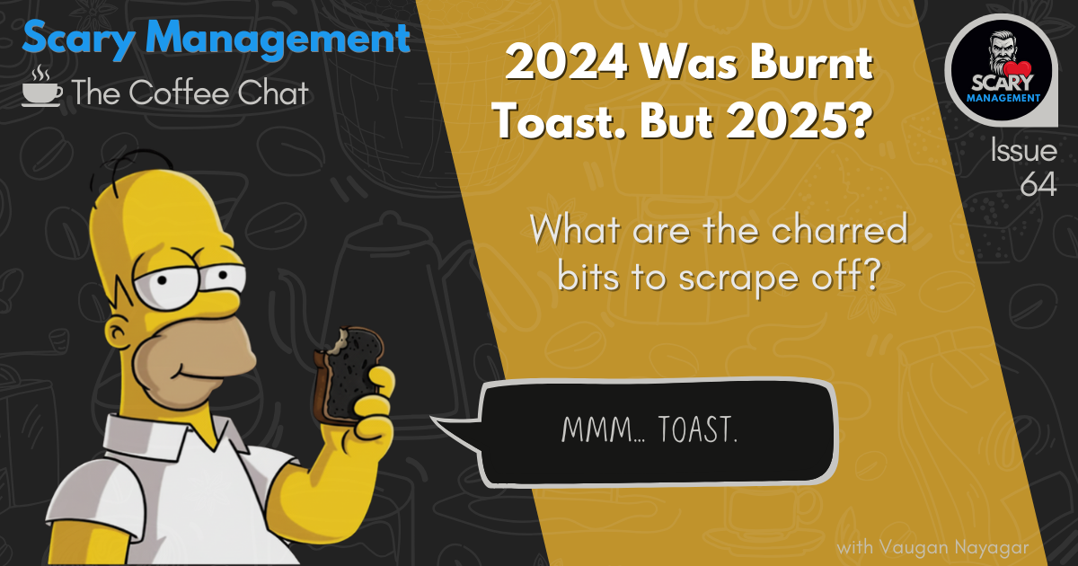 2024 Was Burnt Toast. And 2025? Still some charred bits to scrape off...