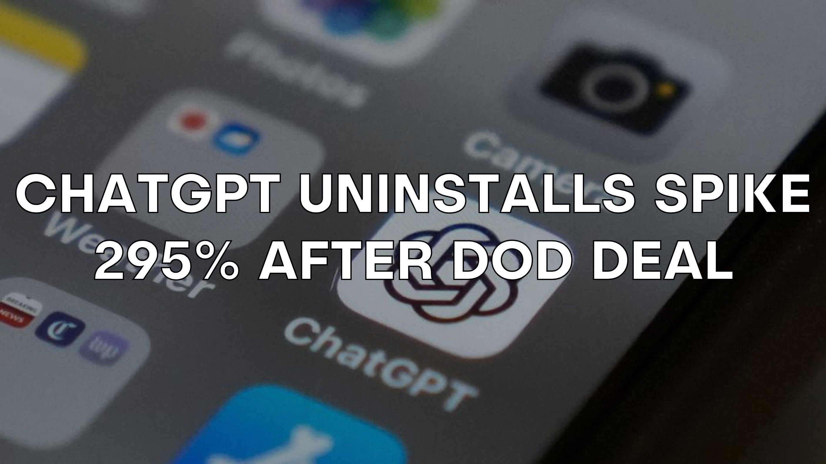 📉 ChatGPT Uninstalls Spike 295% After DoD Deal