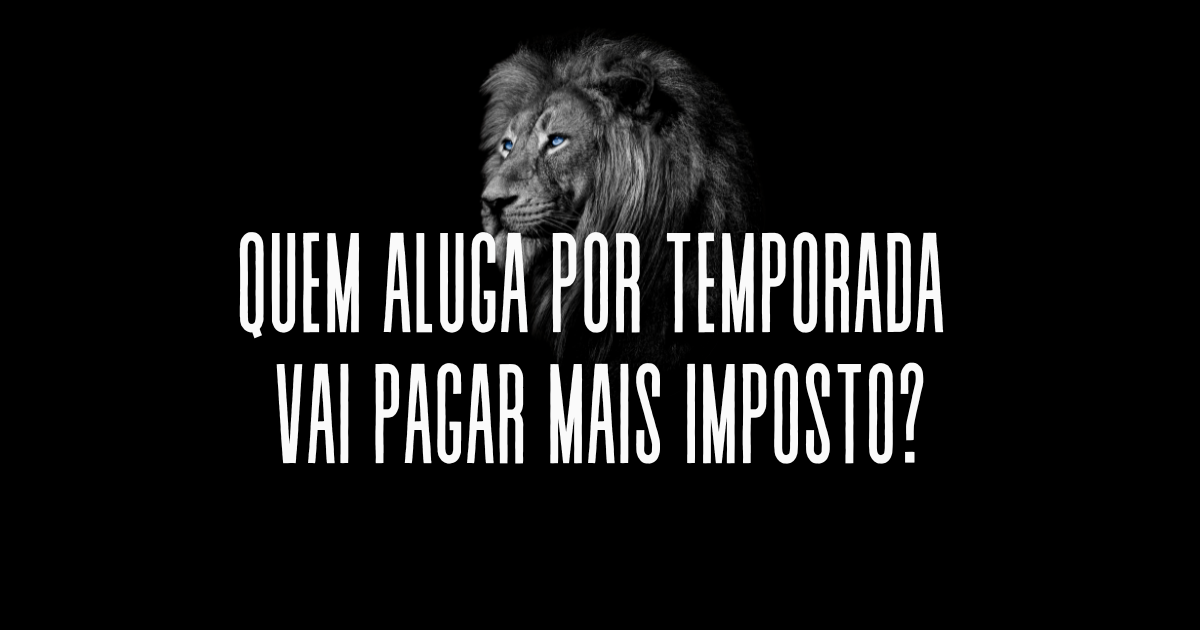 [Segredos da locação] IBS-CBS: quem aluga por temporada vai pagar mais imposto?