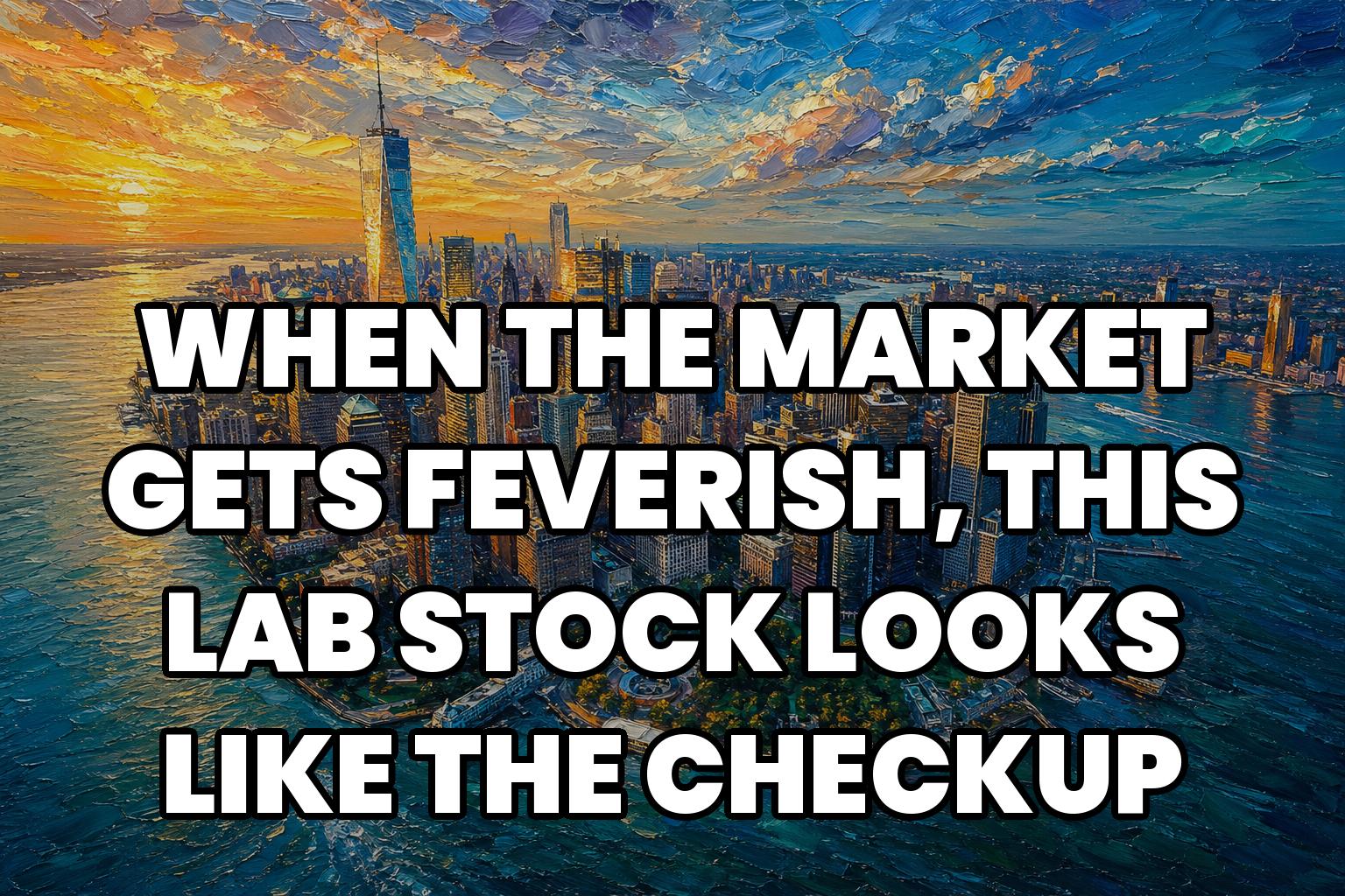 When the Market Gets Feverish, This Lab Stock Looks Like the Checkup