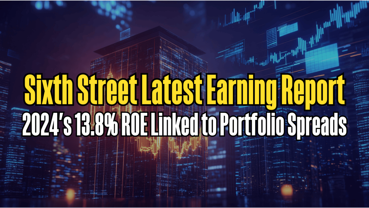 Sixth Street Latest Earning Report: 13.8% operating ROE for 2024
