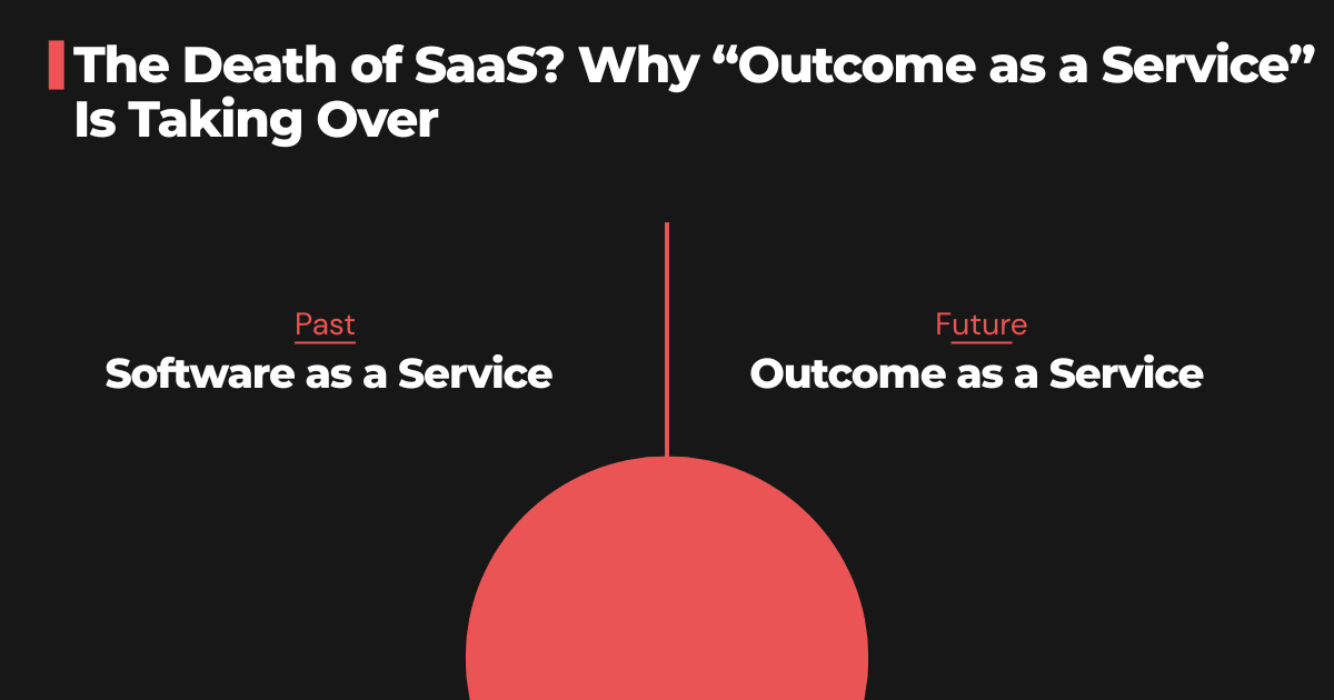 The Death of SaaS? Why βOutcome as a Serviceβ Is Taking Over