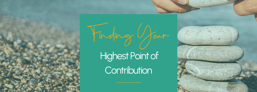 Finding Your Highest Point of Contribution