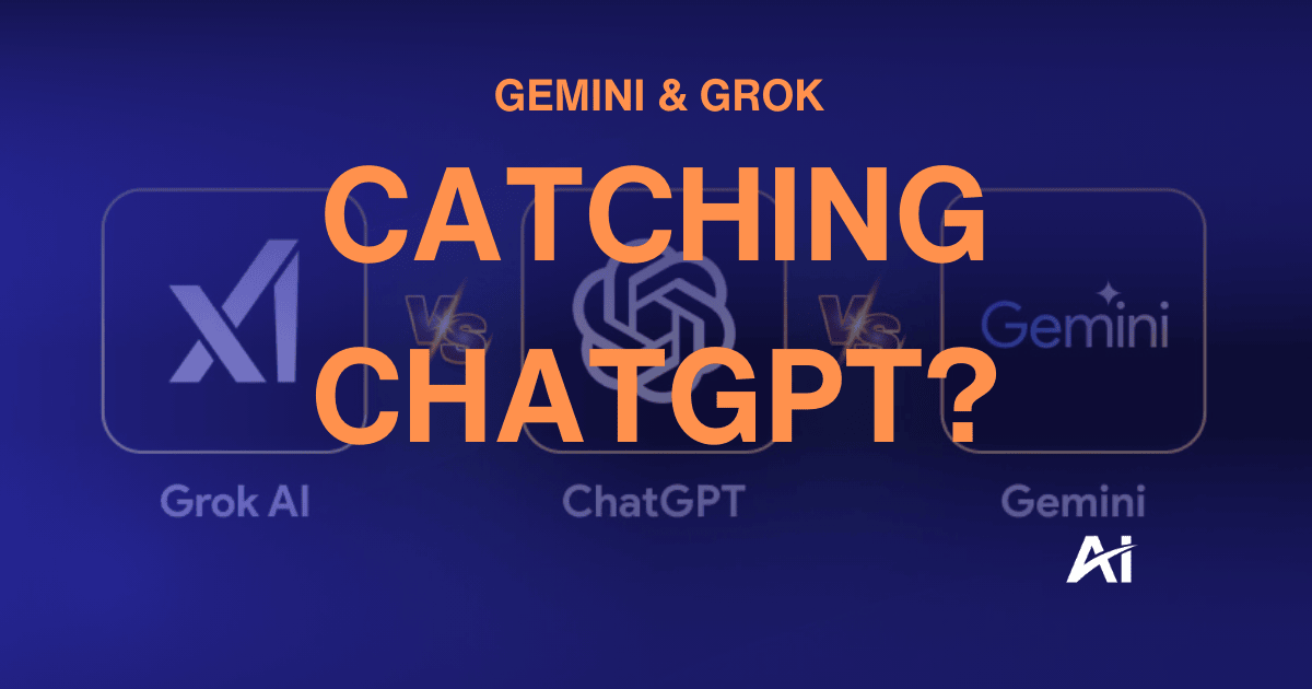 🏆 Gemini, Grok catching ChatGPT?
