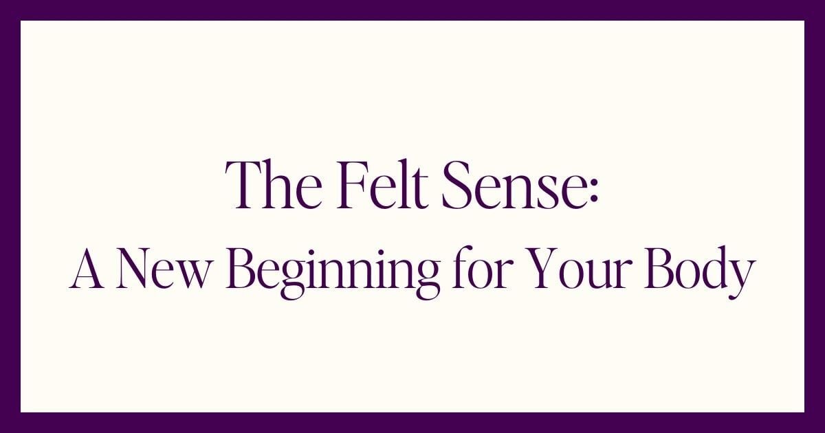 The Felt Sense: A New Beginning for Your Body