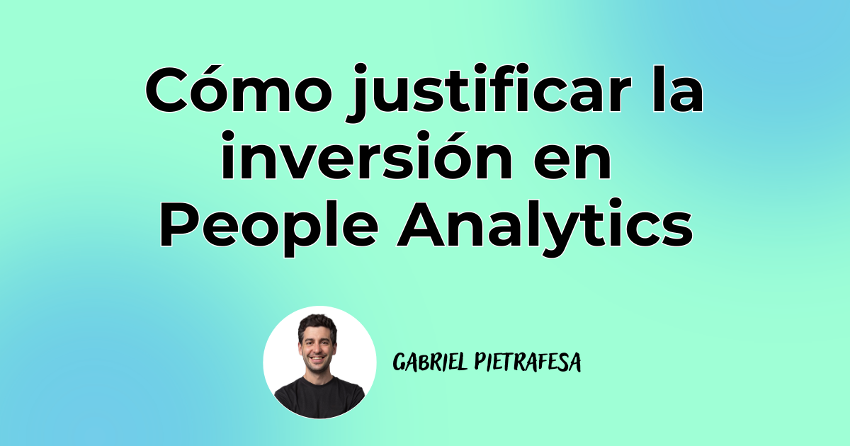 Cómo justificar la inversión en People Analytics ante el CEO/CFO