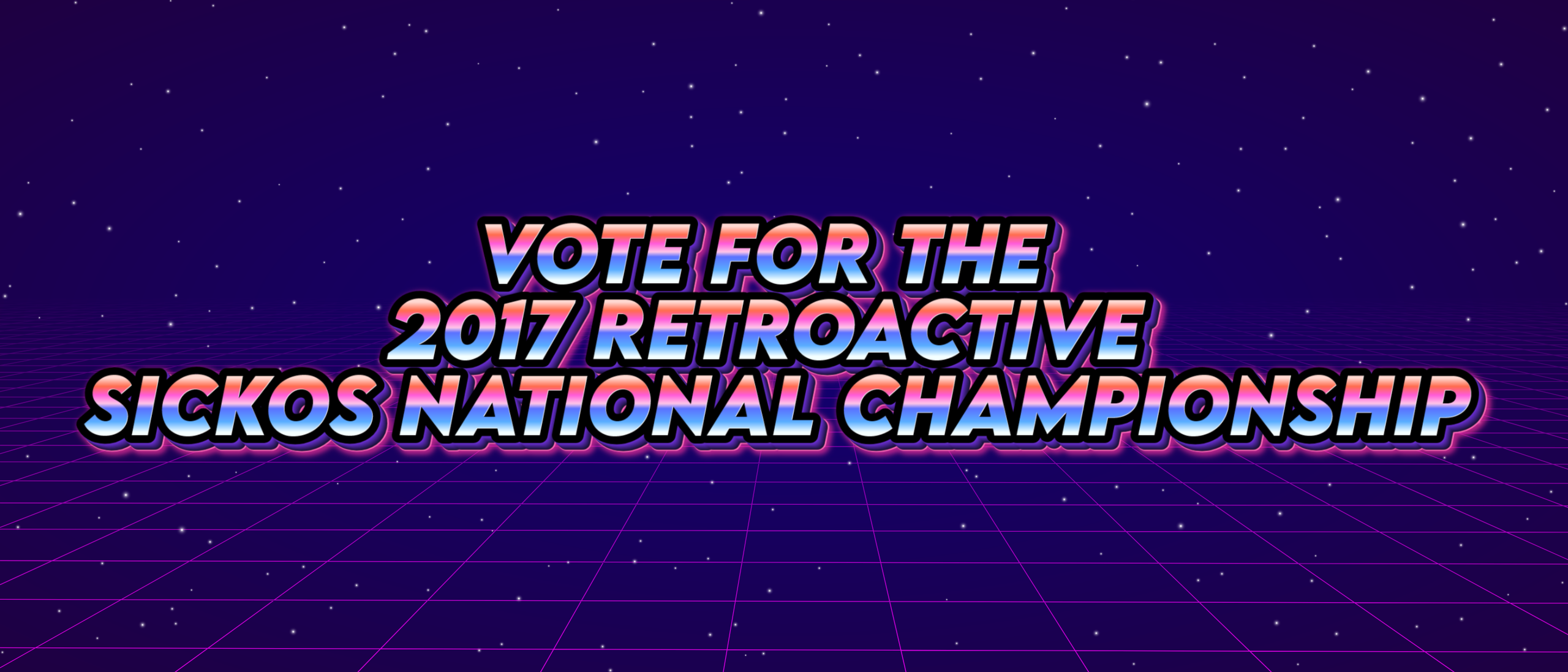 VOTE FOR THE 2017 RETROACTIVE SICKOS NATIONAL CHAMPIONSHIP