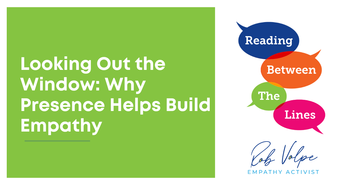Looking Out the Window: Why Presence is Key to Building Empathy