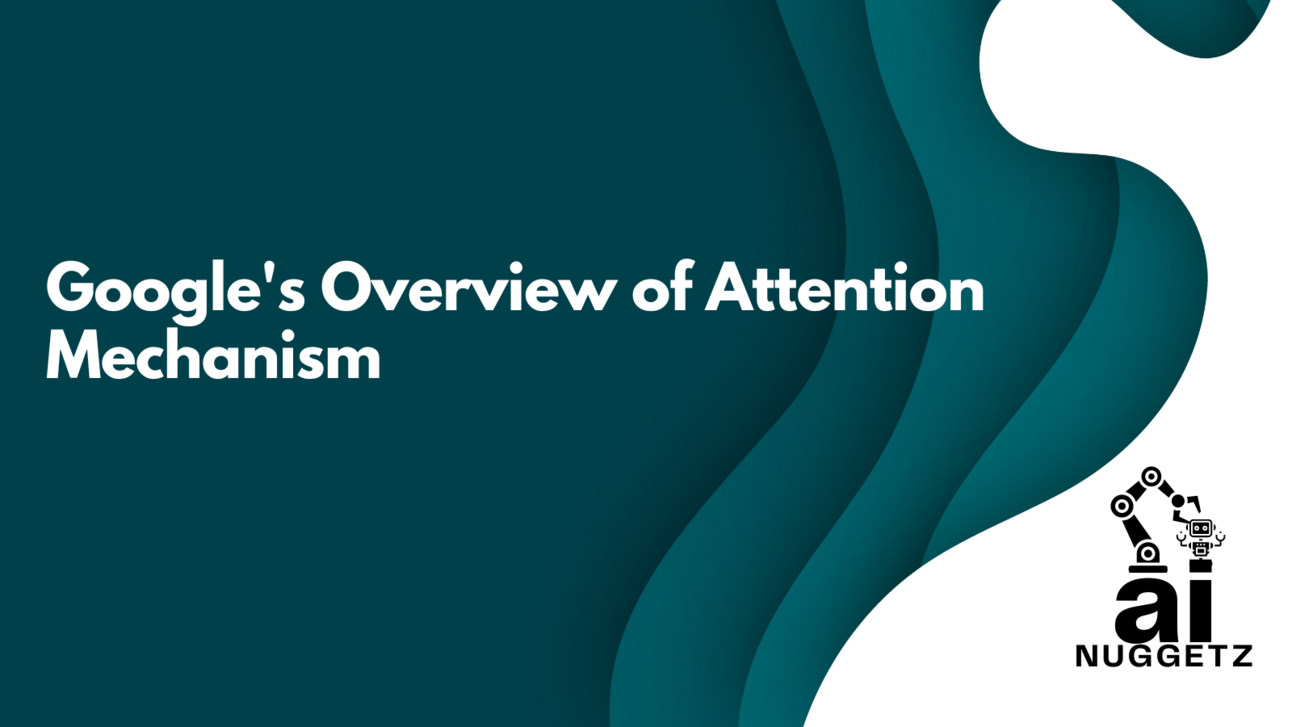 Google's Overview of Attention Mechanism 