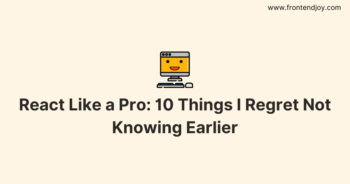 React Like a Pro: 10 Things I Regret Not Knowing Earlier