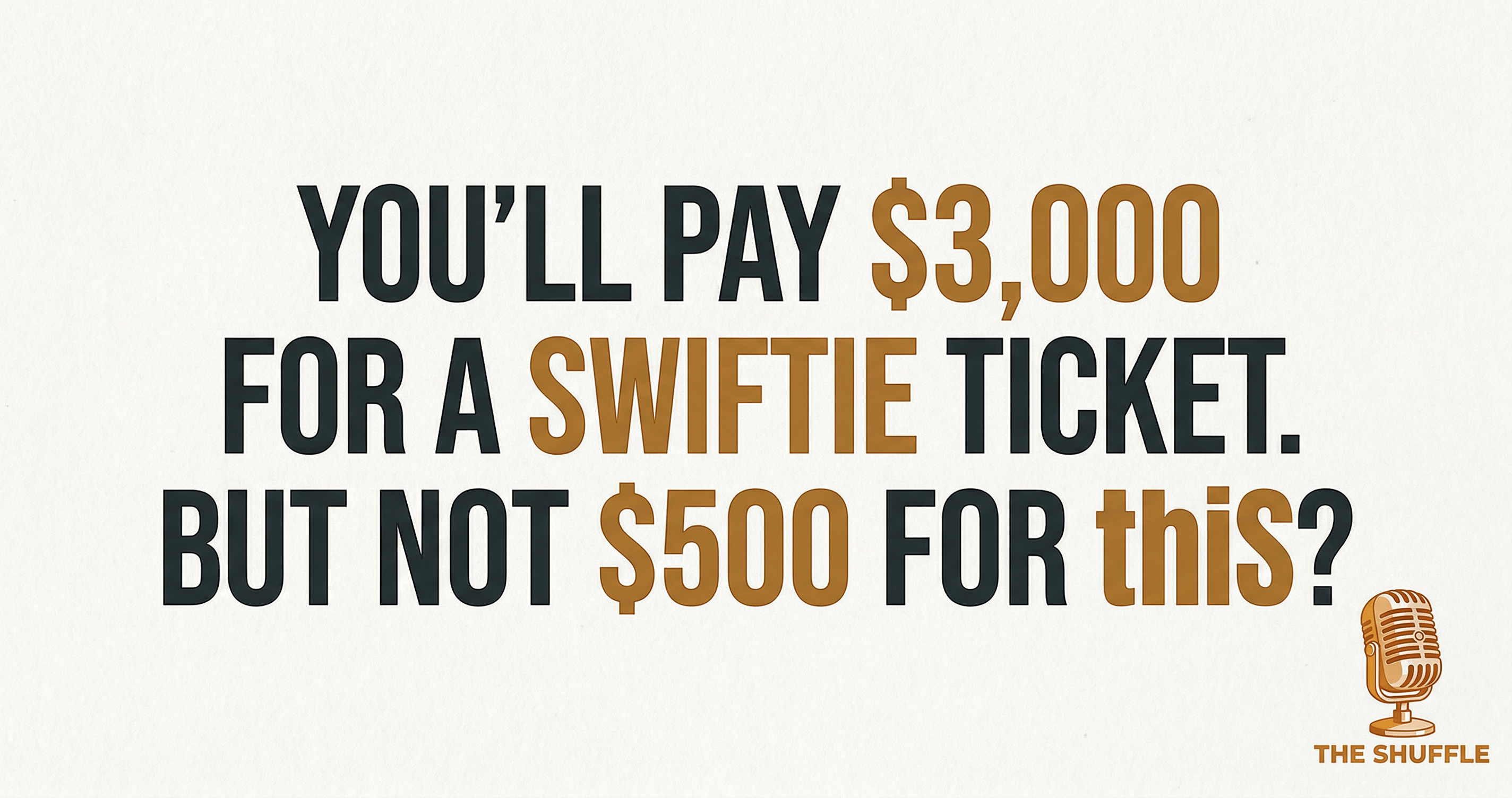 You'll pay $3,000 for a Swiftie ticket. But not $500 for this?