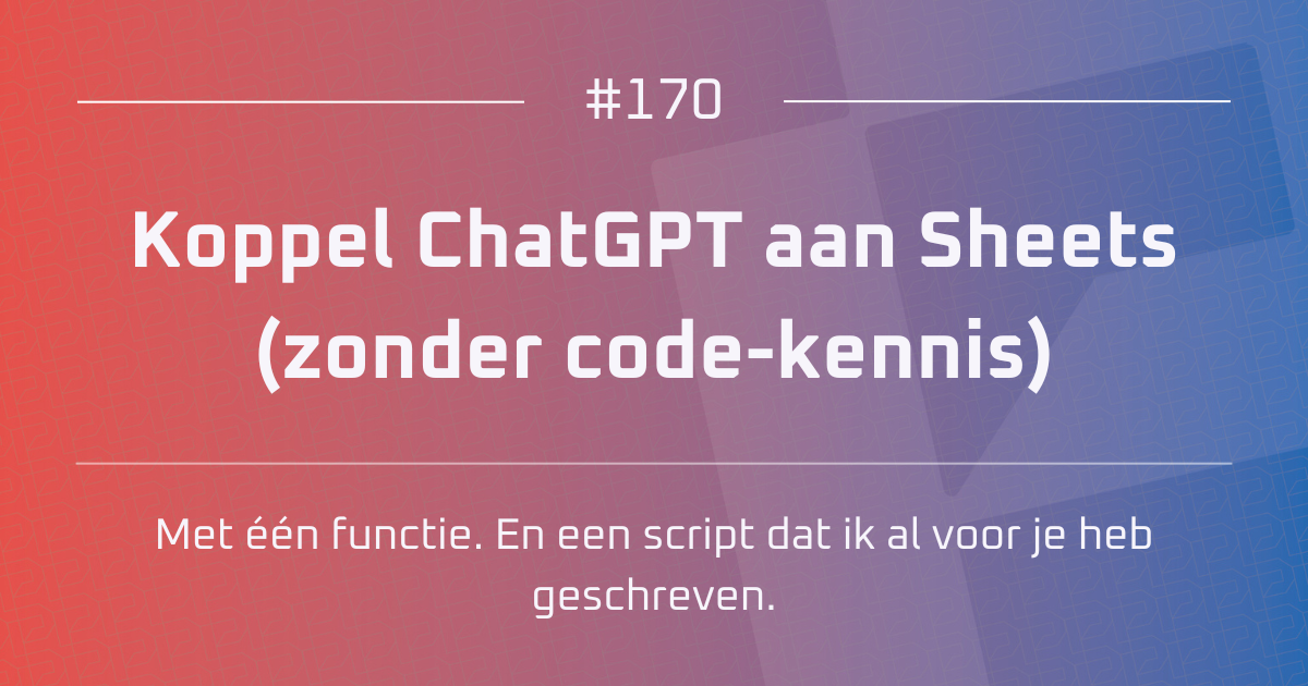 AI #170 | Koppel ChatGPT aan Sheets (zonder code-kennis)