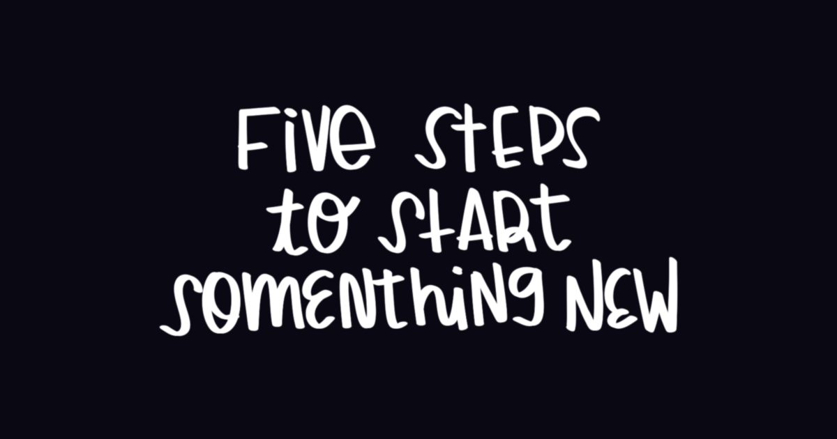 five steps to start something new