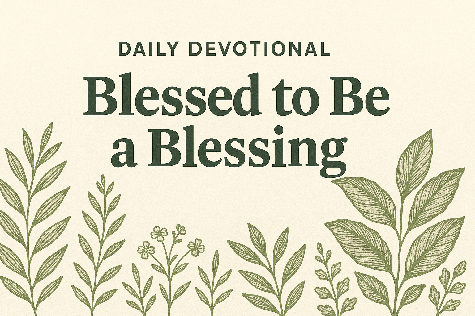 Daily Devotional: Blessed to Be a Blessing
