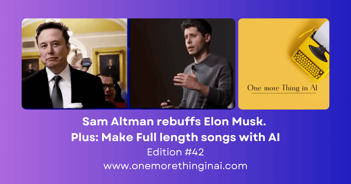 Sam Altman rebuffs Elon Musk. Plus: Make Full length songs with AI