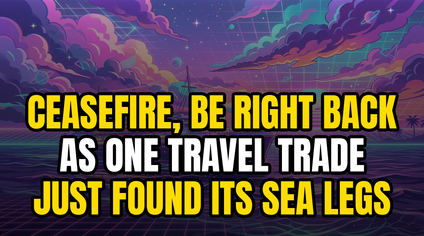 Ceasefire, Be Right Back As One Travel Trade Just Found Its Sea Legs