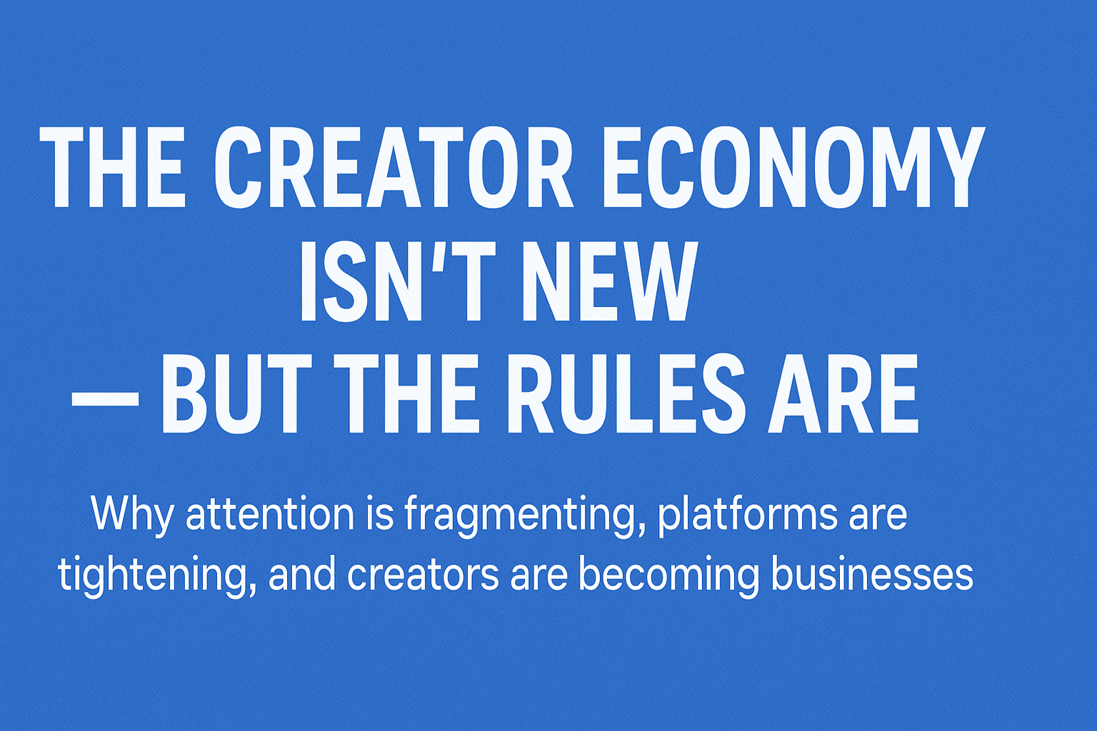 The Creator Economy Isn’t New — But the Rules Are