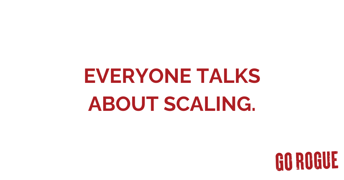 Everyone Talks About Scaling. 