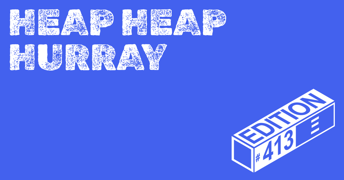 🪅 Heap Heap Hurray Ed. #413