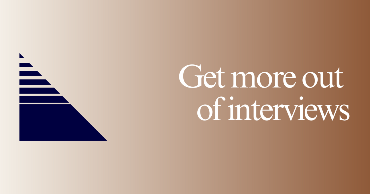 Get more out of interviews