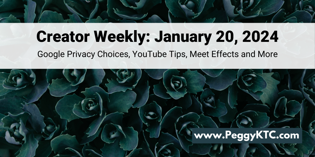 Peggy K's Creator Weekly: European Privacy Choices, YouTube Tips, Meet Effects