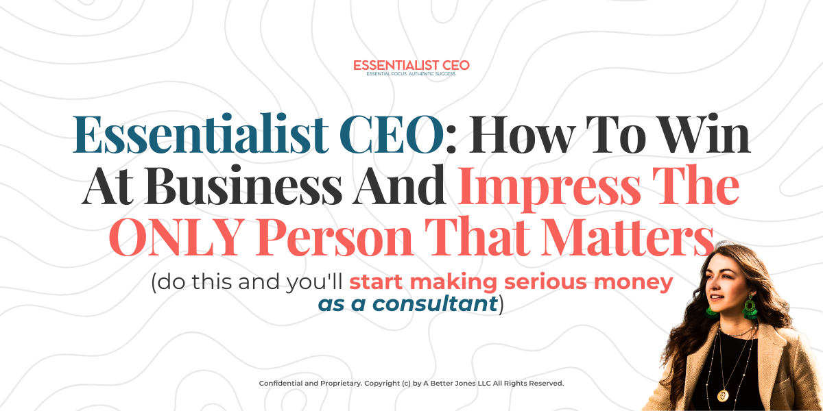 🏔️ Essentialist CEO: How To Win At Business And Impress The ONLY Person That Matters